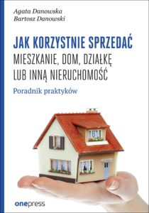Tytuł: Jak korzystnie sprzedać mieszkanie, dom, działkę lub inną nieruchomość. Poradnik praktyków
Autor: Agata Danowska, Bartosz Danowski
Wydawnictwo: Onepress
Formaty: EPUB, PDF, MOBI