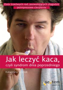 Tytuł: Jak leczyć kaca, czyli syndrom dnia poprzedniego
Autor: Katarzyna Wrotek
Wydawnictwo: Septem
Formaty: EPUB, PDF, MOBI
