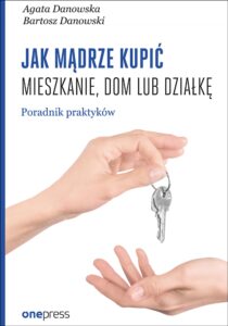 Tytuł: Jak mądrze kupić mieszkanie, dom lub działkę. Poradnik praktyków
Autor: Agata Danowska, Bartosz Danowski
Wydawnictwo: Onepress
Formaty: EPUB, PDF, MOBI
