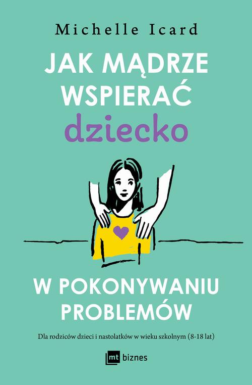 Tytuł: Jak mądrze wspierać dziecko w pokonywaniu problemów
Autor: Michelle Icard
Wydawnictwo: MT Biznes
Formaty: EPUB, MOBI