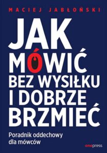 Tytuł: Jak mówić bez wysiłku i dobrze brzmieć. Poradnik oddechowy dla mówców
Autor: Maciej Jabłoński
Wydawnictwo: Onepress
Formaty: EPUB, PDF, MOBI