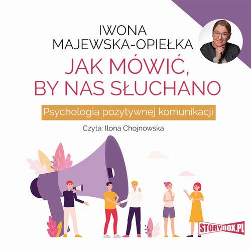 Tytuł: Jak mówić, by nas słuchano. Psychologia pozytywnej komunikacji
Autor: Iwona Majewska-Opiełka
Wydawnictwo: Storybox
Formaty: MP3