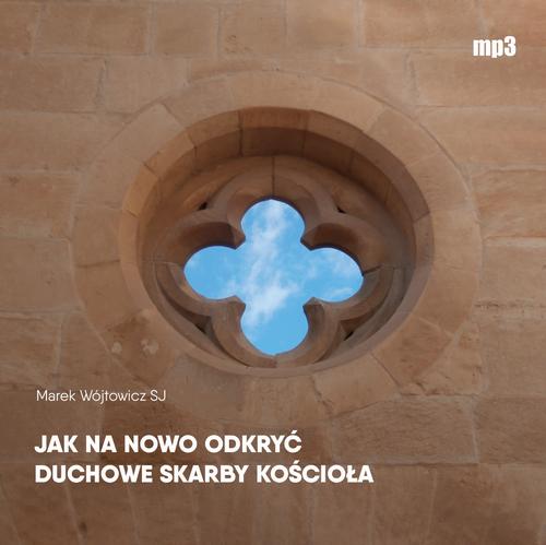 Tytuł: Jak na nowo odkryć duchowe skarby Kościoła
Autor: Marek Wójtowicz SJ
Wydawnictwo: WAM
Formaty: MP3