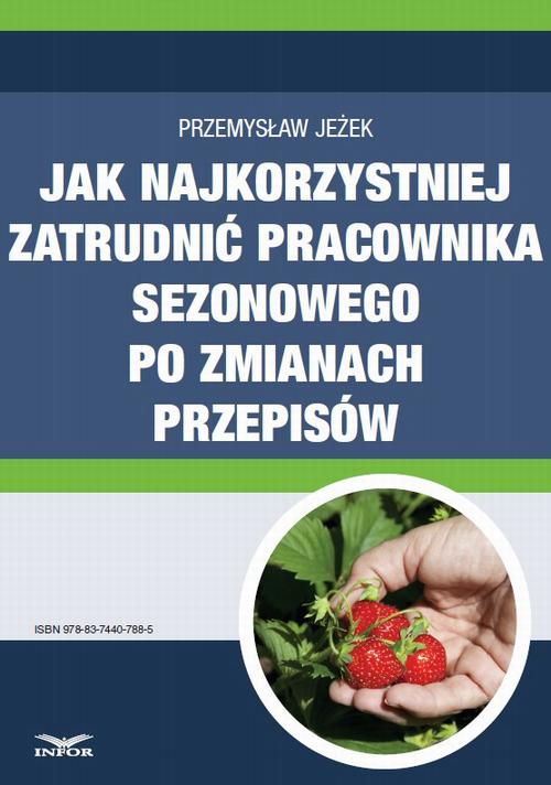 Jak najkorzystniej zatrudnić pracownika sezonowego po zmianach przepisów — okładka
