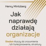 Tytuł: Jak naprawdę działają organizacje
Autor: Henry Mintzberg
Wydawnictwo: MT Biznes
Formaty: EPUB, MOBI