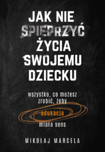 Tytuł: Jak nie spieprzyć życia swojemu dziecku. Edukacja. Wszystko, co możesz zrobić, żeby edukacja miała sens
Autor: Mikołaj Marcela
Wydawnictwo: Muza
Formaty: EPUB, MOBI
