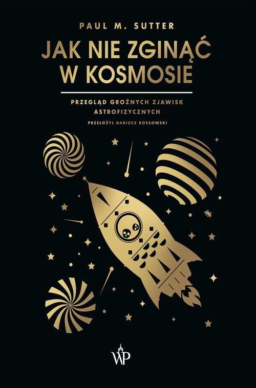 Tytuł: Jak nie zginąć w kosmosie
Autor: Paul M. Sutter
Wydawnictwo: Poznańskie
Formaty: MOBI, EPUB