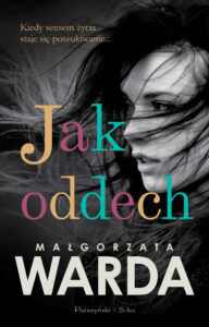 Tytuł: Jak oddech
Autor: Małgorzata Warda
Wydawnictwo: Prószyński Media
Formaty: EPUB, MOBI