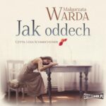 Tytuł: Jak oddech
Autor: Małgorzata Warda
Wydawnictwo: Storybox
Formaty: MP3