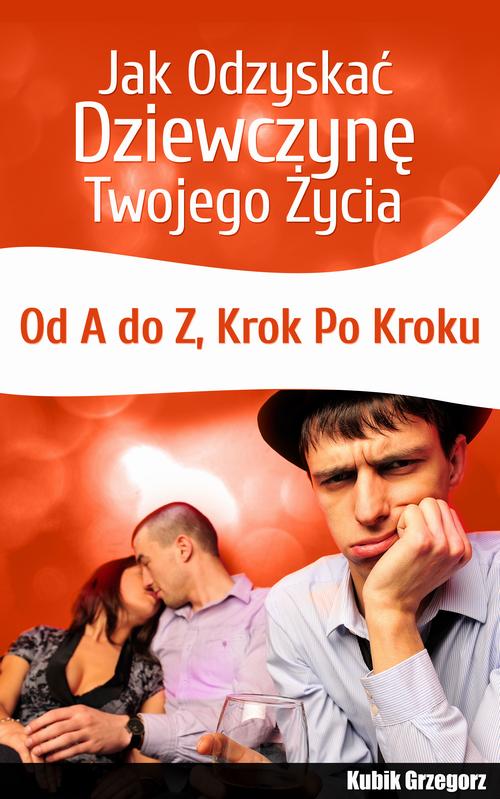 Tytuł: Jak odzyskać dziewczynę twojego życia. Od A do Z. Krok po kroku
Autor: Grzegorz Kubik
Wydawnictwo: Wydawnictwo e-bookowo
Formaty: MOBI, EPUB, PDF