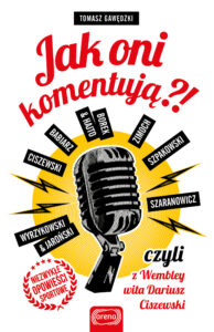 Tytuł: Jak oni komentują?!. czyli z Wembley wita Dariusz Ciszewski
Autor: Tomasz Gawędzki
Wydawnictwo: Wydawnictwo Arena
Formaty: EPUB, PDF, MOBI