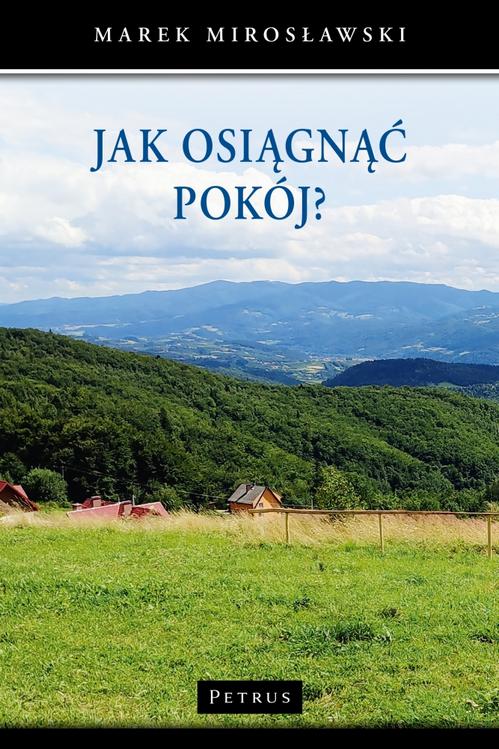 Tytuł: JAK OSIĄGNĄĆ POKÓJ?
Autor: Marek Mirosławski
Wydawnictwo: Petrus
Formaty: PDF