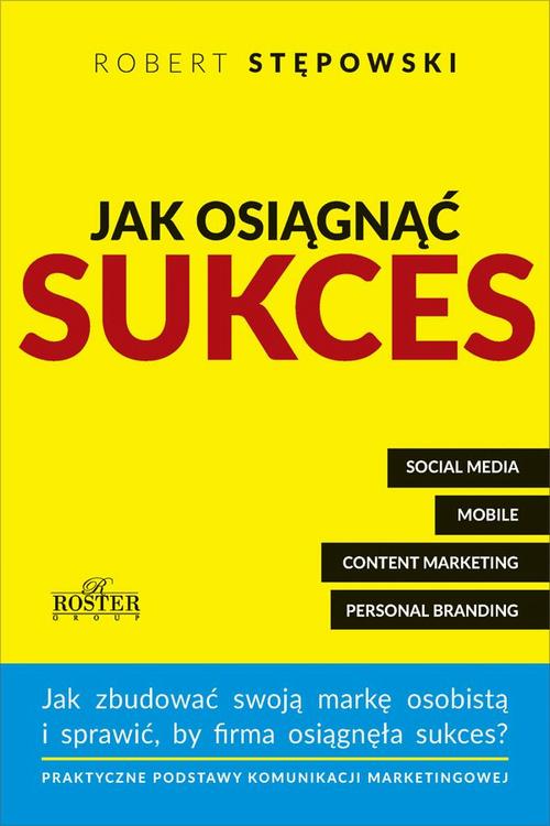 Tytuł: Jak osiągnąć sukces. Praktyczne podstawy komunikacji marketingowej dla mikroprzedsiębiorstw i ich właścicieli
Autor: Robert Stępowski
Wydawnictwo: Wydawnictwo Słowa i Myśli
Formaty: MOBI, EPUB