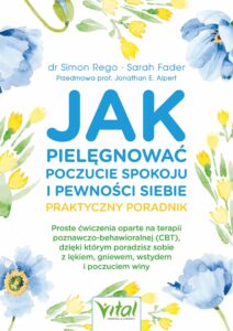 Tytuł: Jak pielęgnować poczucie spokoju i pewności siebie - praktyczny poradnik. Proste ćwiczenia oparte na terapii poznawczo-behawioralnej CBT, dzięki którym poradzisz sobie z lękiem, gniewem, wstydem i poczuciem winy. Proste ćwiczenia oparte na terapii poznawczo-behawioralnej CBT, dzięki którym poradzisz sobie z lękiem, gniewem, wstydem i poczuciem winy
Autor: dr Simon Rego, Sarah Fader
Wydawnictwo: Studio Astropsychologii
Formaty: EPUB, PDF, MOBI