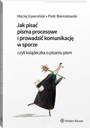 Tytuł: Jak pisać pisma procesowe i prowadzić komunikację w sporze. Czyli książeczka o pisaniu pism
Autor: Maciej Gawroński, Piotr Biernatowski
Wydawnictwo: Wolters Kluwer
Formaty: PDF