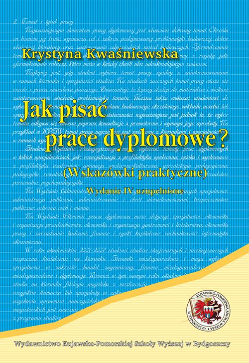 Tytuł: Jak pisać prace dyplomowe. wskazówki praktyczne
Autor: Krystyna Kwaśniewska
Wydawnictwo: Kujawsko-Pomorska Wyższa Szkoła w Bydgoszczy
Formaty: PDF