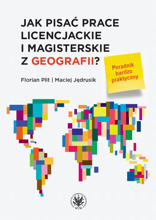 Tytuł: Jak pisać prace licencjackie i magisterskie z geografii?
Autor: Florian Plit, Maciej Jędrusik
Wydawnictwo: Wydawnictwa Uniwersytetu Warszawskiego
Formaty: PDF