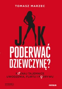 Jak poderwać dziewczynę? Poznaj tajemnice uwodzenia, flirtu i podrywu. Wydanie 2 — okładka e-booka