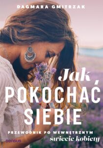 Tytuł: Jak pokochać siebie. Przewodnik po wewnętrznym świecie kobiety
Autor: Dagmara Gmitrzak
Wydawnictwo: Sensus
Formaty: EPUB, PDF, MOBI