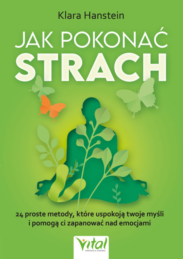 Jak pokonać strach. 24 proste metody, które uspokoją twoje myśli i pomogą ci zapanować nad emocjami — okładka
