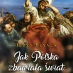 Tytuł: Jak Polska zbawiała świat. Mesjasze i prorocy
Autor: Jerzy Besala
Wydawnictwo: Bellona
Formaty: EPUB, MOBI
