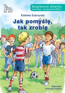 Tytuł: Jak pomyślę tak zrobię
Autor: Elżbieta Zubrzycka
Wydawnictwo: Gdańskie Wydawnictwo Psychologiczne Elżbieta Zubrzycka
Formaty: PDF