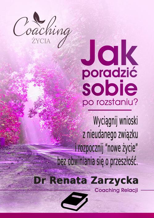 Tytuł: Jak poradzić sobie po rozstaniu? Wyciągnij wnioski z nieudanego związku i rozpocznij nowe życie
Autor: Dr Renata Zarzycka
Wydawnictwo: Akademia Rozwoju Coaching Życia
Formaty: EPUB, PDF, MOBI