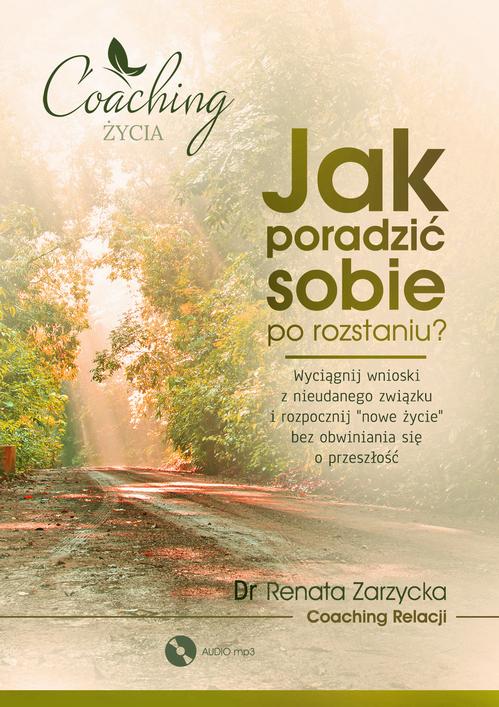 Tytuł: Jak poradzić sobie po rozstaniu? Wyciągnij wnioski z nieudanego związku i rozpocznij nowe życie
Autor: Dr Renata Zarzycka
Wydawnictwo: Akademia Rozwoju Coaching Życia
Formaty: MP3