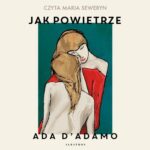 Tytuł: Jak powietrze
Autor: Ana D'adamo
Wydawnictwo: Albatros
Formaty: MP3