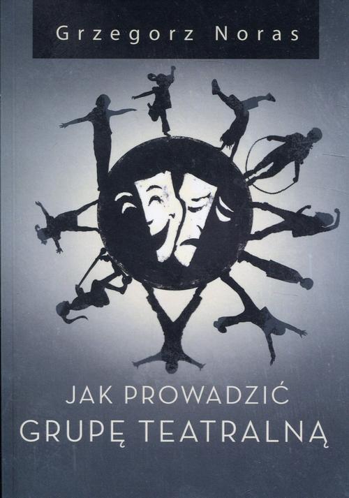 Tytuł: Jak prowadzić grupę teatralną
Autor: Grzegorz Noras
Wydawnictwo: Bookplan.pl Joanna Zimny
Formaty: EPUB, MOBI