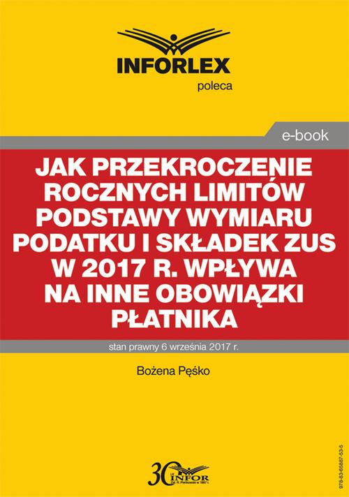 Jak przekroczenie rocznych limitów podstawy wymiaru podatku i składek ZUS w 2017 r. wpływa na inne obowiązki płatnika — okładka e-booka