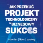 Tytuł: Jak przekuć projekt technologiczny w biznesowy sukces
Autor: Jarosław Gracel
Wydawnictwo: MT Biznes
Formaty: MOBI, EPUB