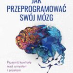 Tytuł: Jak przeprogramować swój mózg. Przejmij kontrolę nad umysłem i przełam negatywne wzorce
Autor: Joe Dispenza
Wydawnictwo: Studio Astropsychologii
Formaty: MOBI, PDF, EPUB