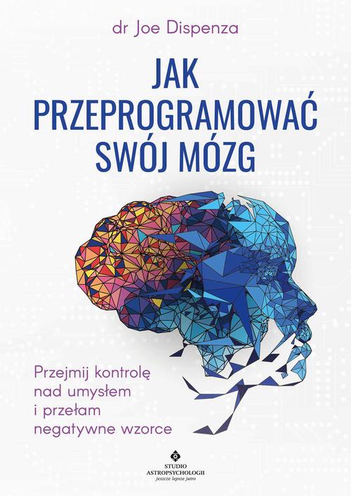 Tytuł: Jak przeprogramować swój mózg. Przejmij kontrolę nad umysłem i przełam negatywne wzorce
Autor: Joe Dispenza
Wydawnictwo: Studio Astropsychologii
Formaty: MOBI, PDF, EPUB