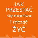 Tytuł: Jak przestać się martwić i zacząć żyć
Autor: Dale Carnegie
Wydawnictwo: Bellona
Formaty: EPUB, MOBI