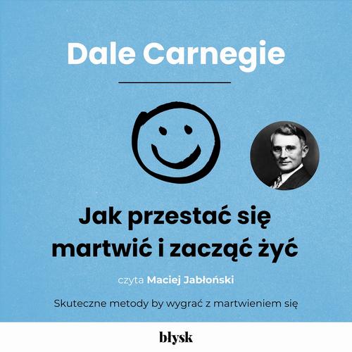 Tytuł: Jak przestać się martwić i zacząć żyć
Autor: Dale Carnegie
Wydawnictwo: Wydawnictwo Błysk
Formaty: MP3
