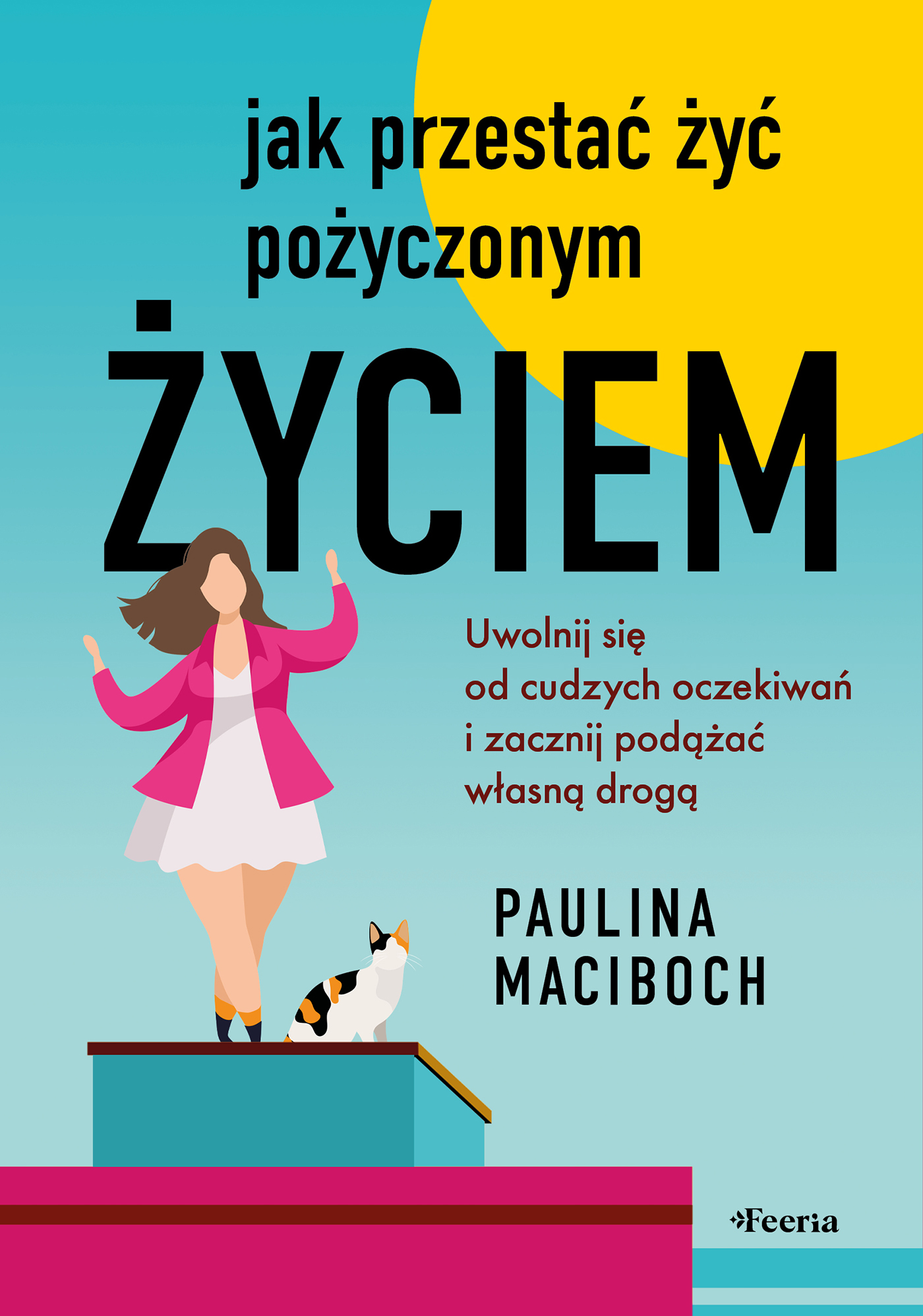 Jak przestać żyć pożyczonym życiem. Uwolnij się od cudzych oczekiwań i zacznij podążać własną drogą — okładka e-booka