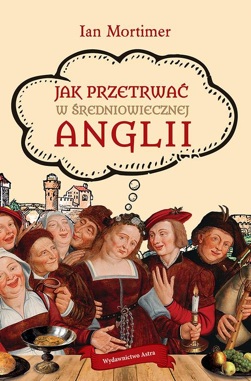 Tytuł: Jak przetrwać w średniowiecznej Anglii
Autor: Ian Mortimer
Wydawnictwo: Wydawnictwo Astra
Formaty: EPUB, MOBI