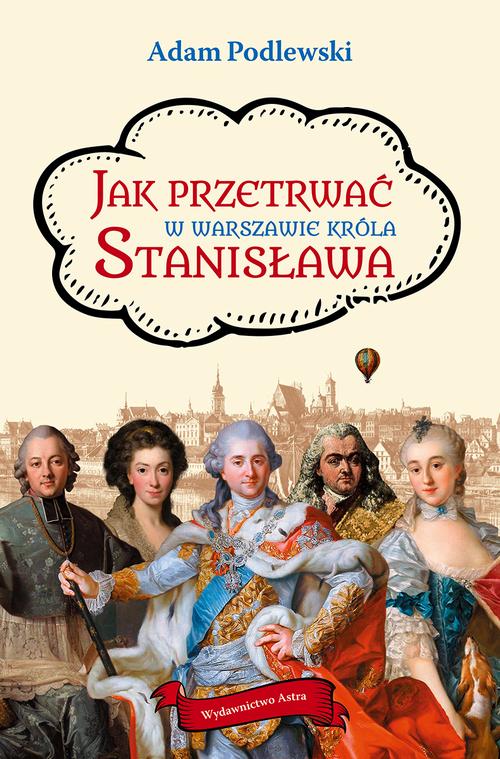 Tytuł: Jak przetrwać w Warszawie króla Stanisława
Autor: Adam Podlewski
Wydawnictwo: Wydawnictwo Astra
Formaty: MOBI, EPUB