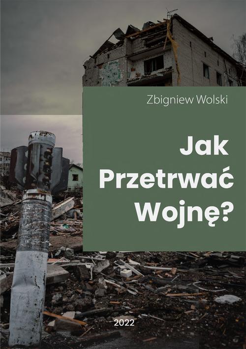 Tytuł: Jak przetrwać wojnę?
Autor: Zbigniew Wolski
Wydawnictwo: Wydawnictwo e-bookowo
Formaty: MOBI, PDF, EPUB