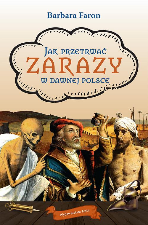 Tytuł: Jak przetrwać zarazy w dawnej Polsce
Autor: Barbara Faron
Wydawnictwo: Wydawnictwo Astra
Formaty: EPUB, MOBI