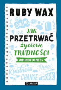 Tytuł: Jak przetrwać życiowe trudności #mindfulness
Autor: Ruby Wax
Wydawnictwo: Publicat
Formaty: EPUB, MOBI