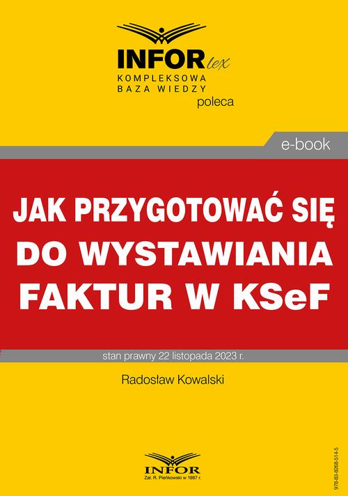 Tytuł: Jak przygotować się do wystawiania faktur w KSeF
Autor: Radoslaw Kowalski
Wydawnictwo: Infor
Formaty: PDF