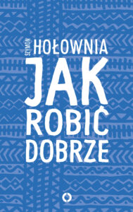 Tytuł: Jak robić dobrze
Autor: Szymon Hołownia
Wydawnictwo: Czerwone i Czarne
Formaty: EPUB, MOBI