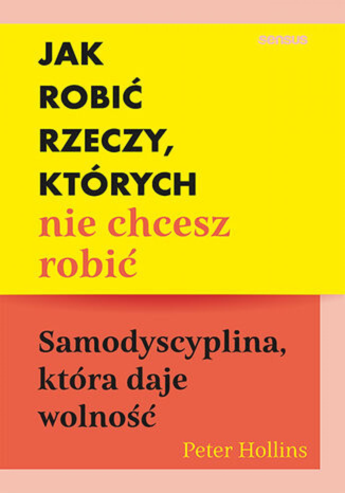 Tytuł: Jak robić rzeczy, których nie chcesz robić. Samodyscyplina, która daje wolność
Autor: Peter Hollins
Wydawnictwo: Sensus
Formaty: EPUB, PDF, MOBI