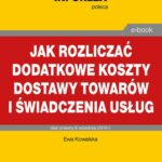 Jak rozliczać dodatkowe koszty dostawy towarów i świadczenia usług — okładka e-booka