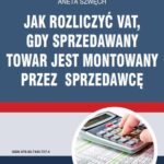 Jak rozliczyć VAT, gdy sprzedawany towar jest montowany przez sprzedawcę — okładka e-booka