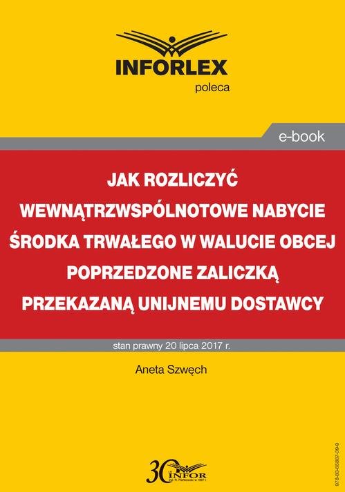Jak rozliczyć wewnątrzwspólnotowe nabycie środka trwałego w walucie obcej poprzedzone zaliczką przekazaną unijnemu dostawcy — okładka e-booka