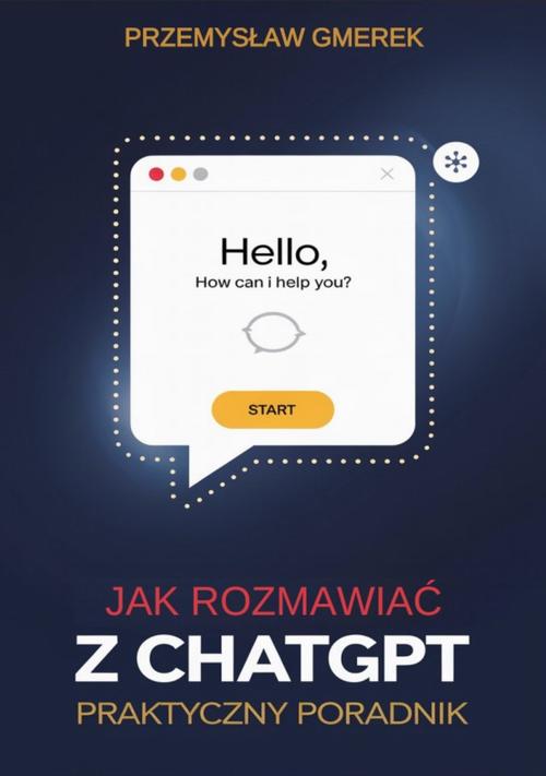 Tytuł: Jak rozmawiać z ChatGPT: Praktyczny poradnik
Autor: Przemysław Gmerek
Wydawnictwo: Przemysław Gmerek
Formaty: PDF, EPUB, MOBI
