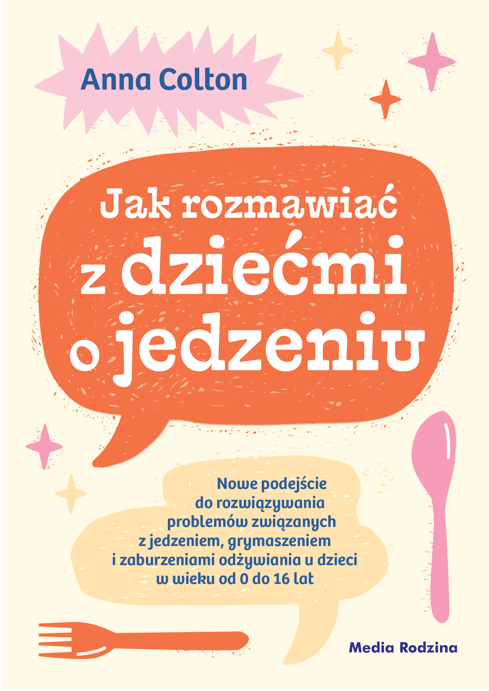 Tytuł: Jak rozmawiać z dziećmi o jedzeniu. Nowe podejście do rozwiązywania problemów związanych z jedzeniem, grymaszeniem i zaburzeniami odżywiania u dzieci w wieku 0 do 16 lat
Autor: dr Anna Colton
Wydawnictwo: Grupa Wydawnicza Media Rodzina
Formaty: EPUB, MOBI